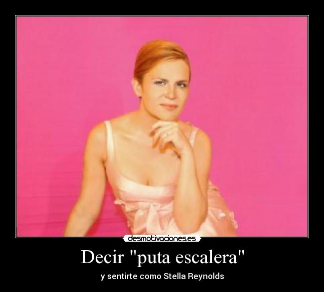 Decir puta escalera - y sentirte como Stella Reynolds
