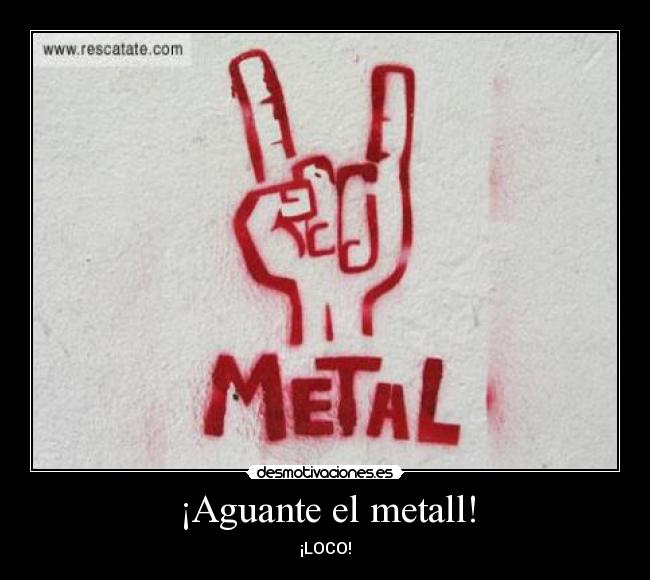 ¡Aguante el metall! - ¡LOCO!