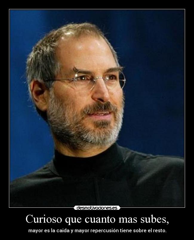 Curioso que cuanto mas subes, - mayor es la caida y mayor repercusión tiene sobre el resto.