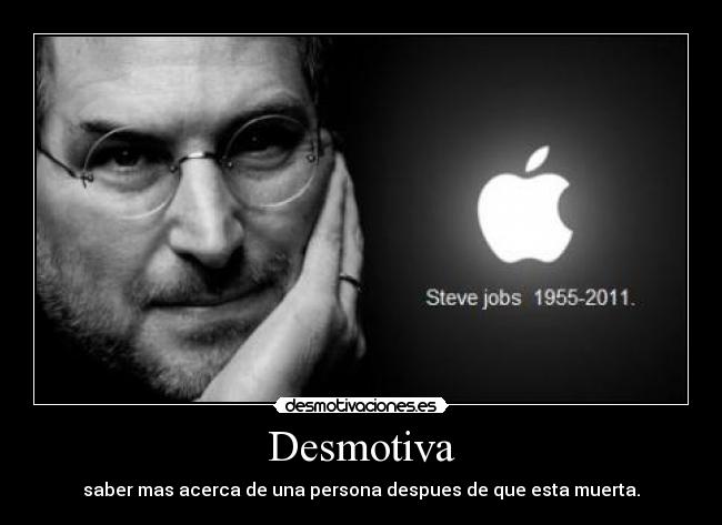 Desmotiva - saber mas acerca de una persona despues de que esta muerta.