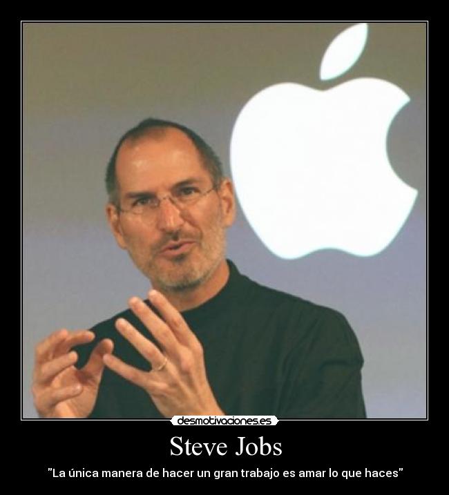 Steve Jobs - La única manera de hacer un gran trabajo es amar lo que haces