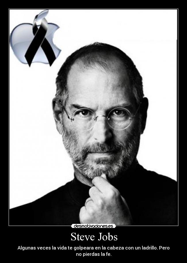 Steve Jobs - Algunas veces la vida te golpeara en la cabeza con un ladrillo. Pero no pierdas la fe.