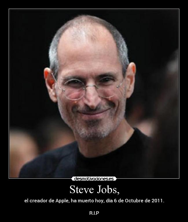 Steve Jobs, - el creador de Apple, ha muerto hoy, día 6 de Octubre de 2011.

R.I.P