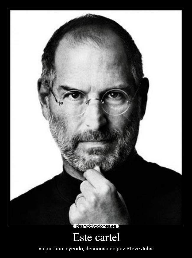 Este cartel - va por una leyenda, descansa en paz Steve Jobs.