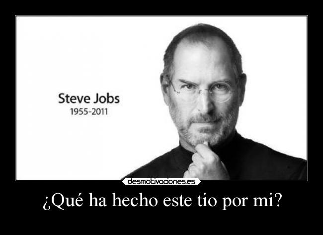 ¿Qué ha hecho este tio por mi? -