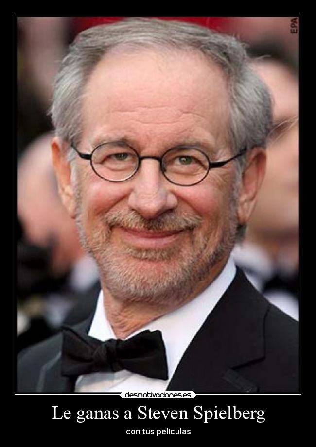 Le ganas a Steven Spielberg -