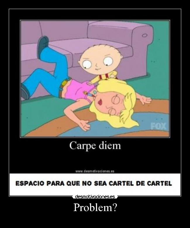 carteles problem soy troll juas juas stewie normalman cartel cartel estoy violando ahora mismo desmotivaciones