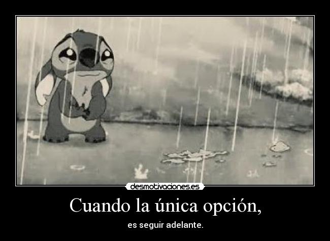 Cuando la única opción, - es seguir adelante.