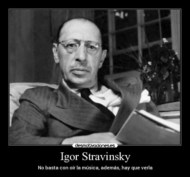 Igor Stravinsky - No basta con oír la música, además, hay que verla