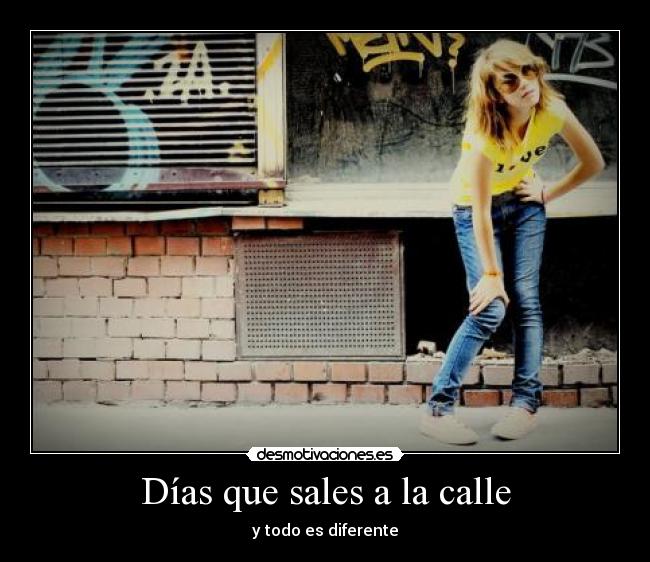Días que sales a la calle - y todo es diferente