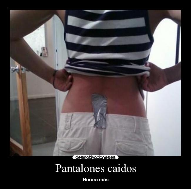 Pantalones caidos - Nunca más