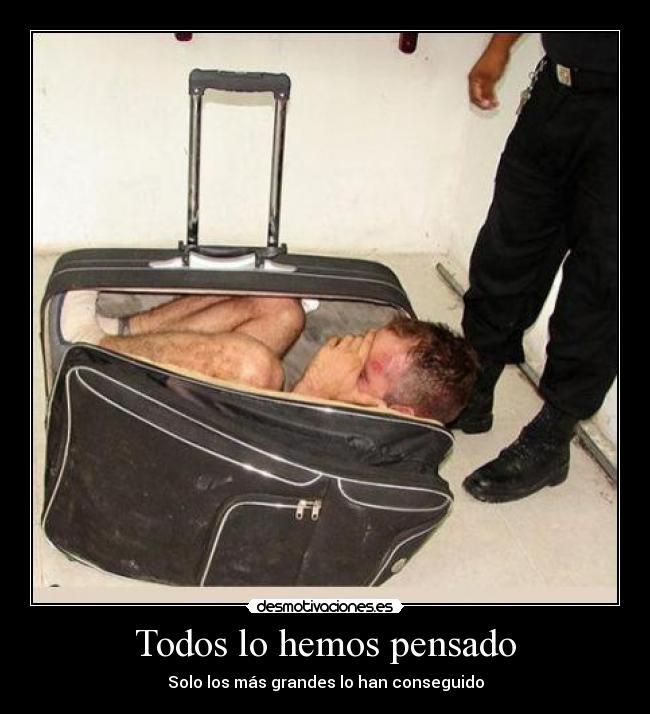 Todos lo hemos pensado - Solo los más grandes lo han conseguido