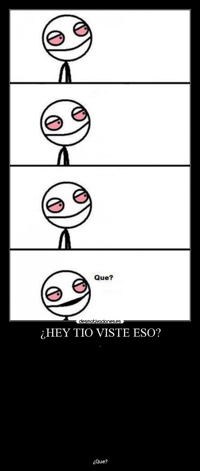 ¿HEY TIO VISTE ESO? - 