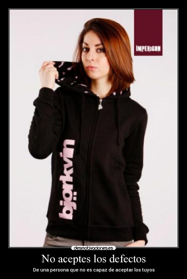 No aceptes los defectos - De una persona que no es capaz de aceptar los tuyos