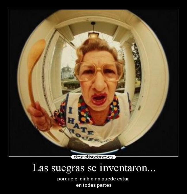 carteles las suegras inventaron porque diablo puede estar todas partes desmotivaciones