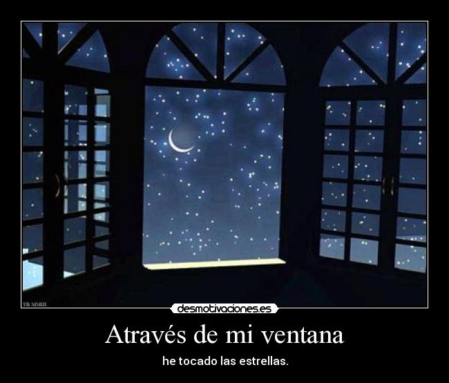 Através de mi ventana - he tocado las estrellas.