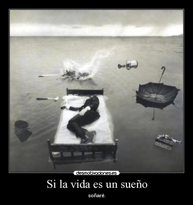 Si la vida es un sueño - soñaré.