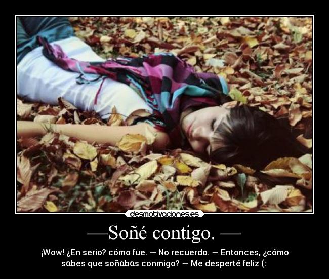 —Soñé contigo. — -