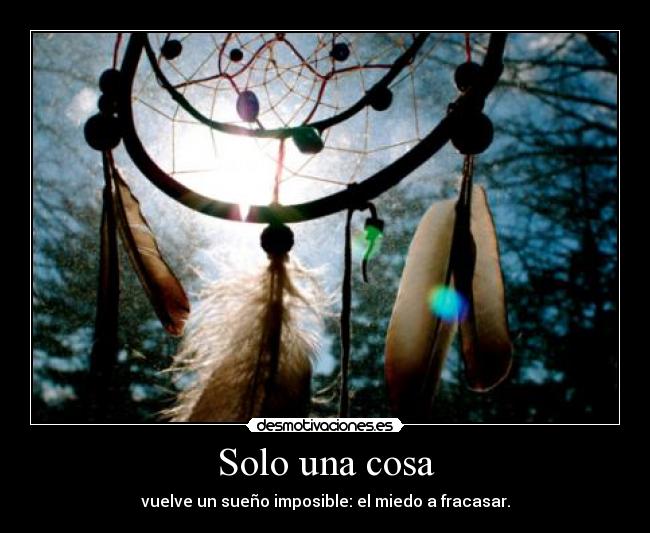 Solo una cosa - vuelve un sueño imposible: el miedo a fracasar.