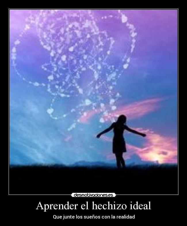 Aprender el hechizo ideal - Que junte los sueños con la realidad