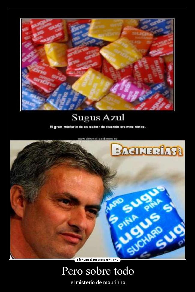 Pero sobre todo - el misterio de mourinho