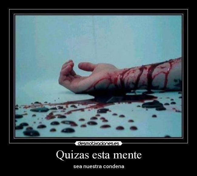 Quizas esta mente - sea nuestra condena