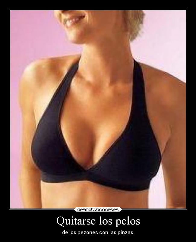 Quitarse los pelos - de los pezones con las pinzas.