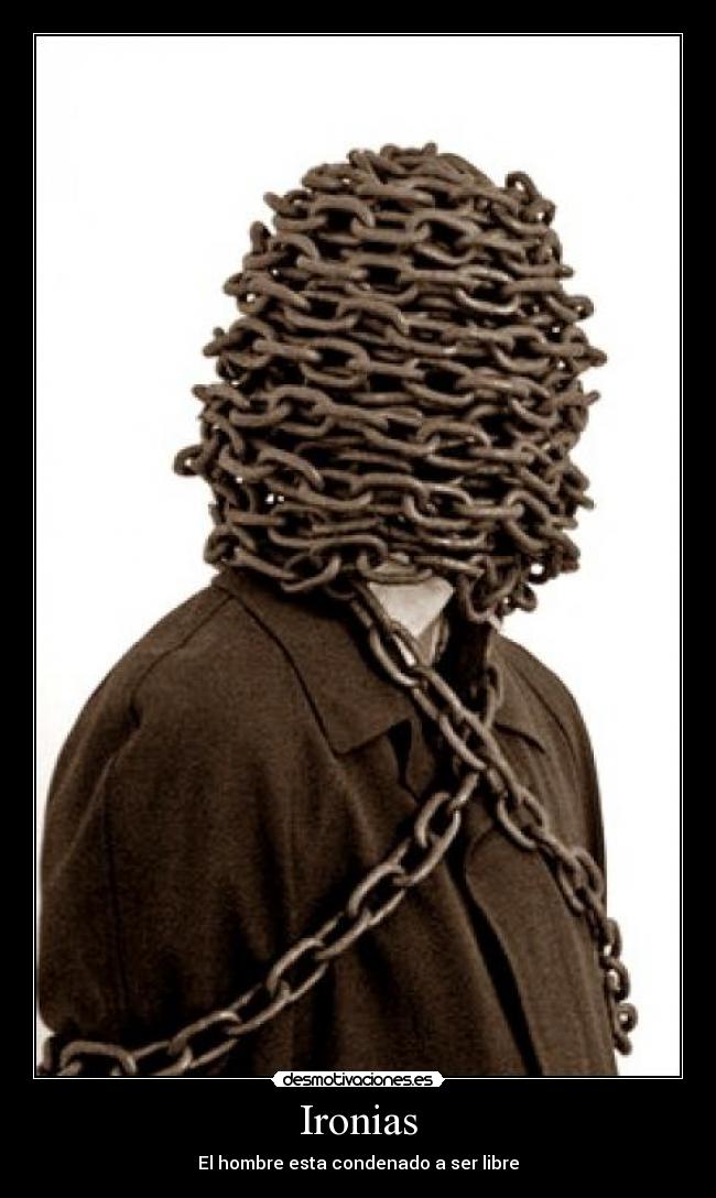 Ironias - El hombre esta condenado a ser libre