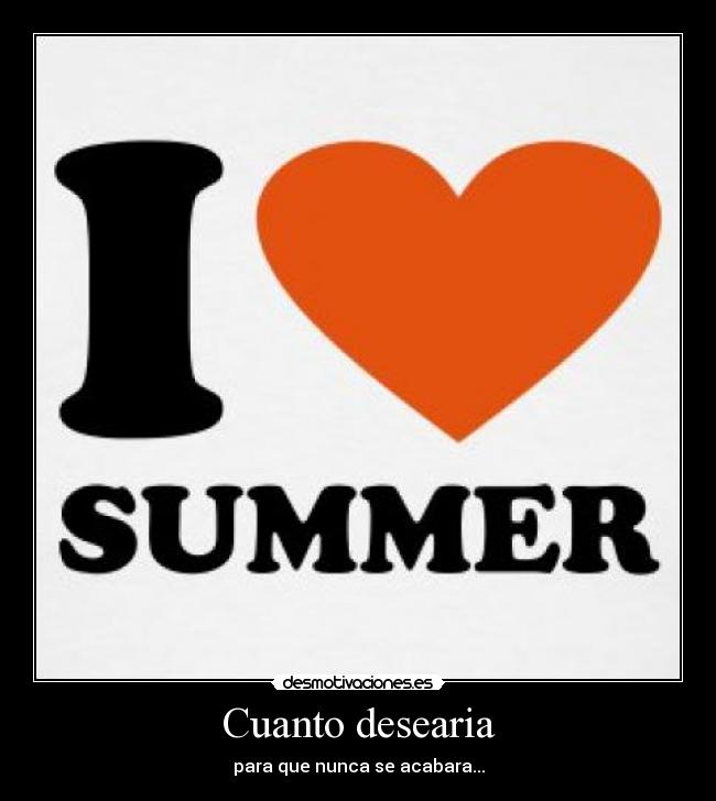 Cuanto desearia - para que nunca se acabara...