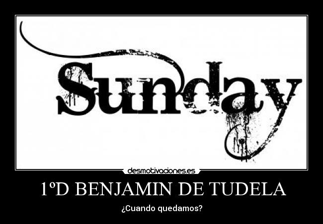 1ºD BENJAMIN DE TUDELA - ¿Cuando quedamos?