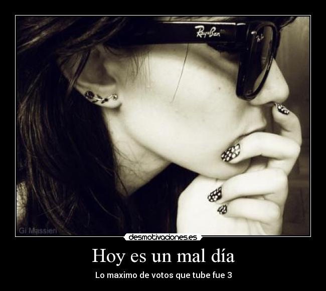 Hoy es un mal día - Lo maximo de votos que tube fue 3