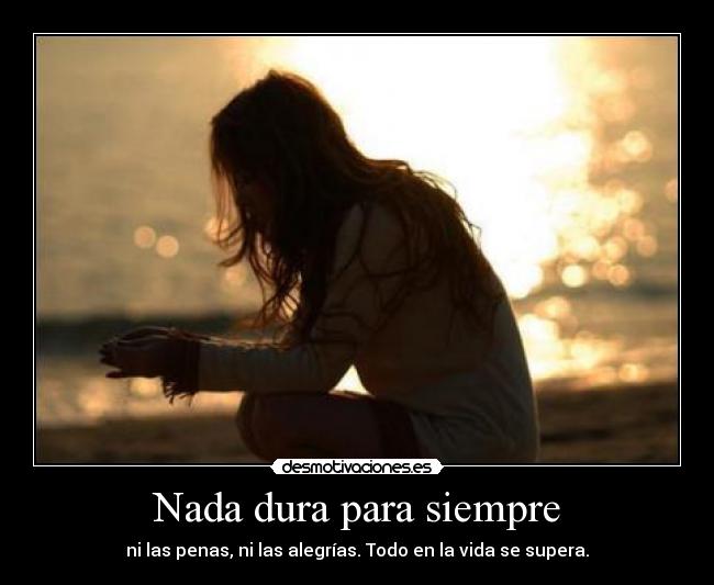 Nada dura para siempre -