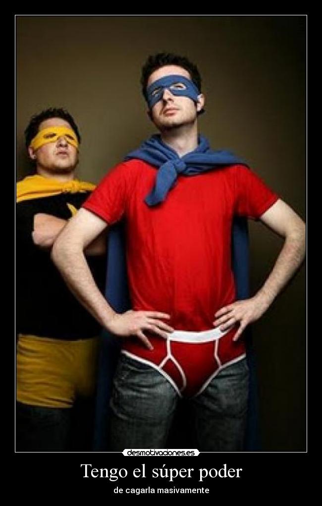 Tengo el súper poder - de cagarla masivamente
