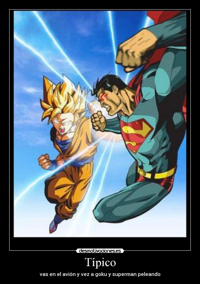 Típico - vas en el avión y vez a goku y superman peleando