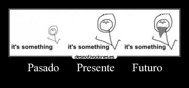 Pasado Presente Futuro -