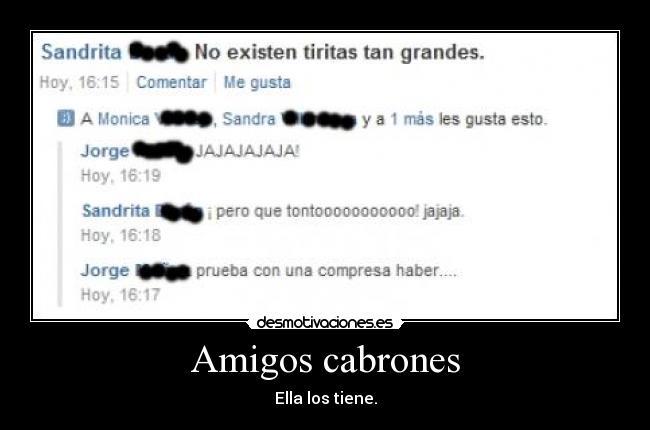 Amigos cabrones - Ella los tiene.