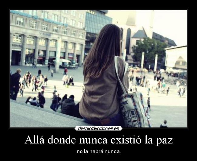 Allá donde nunca existió la paz -
