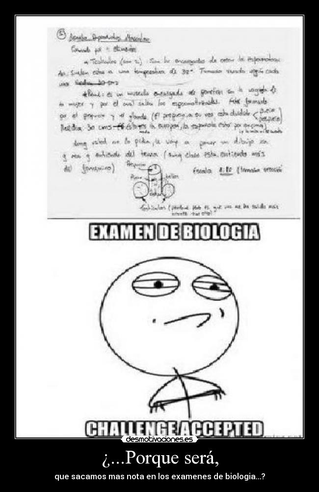 ¿...Porque será, - que sacamos mas nota en los examenes de biologia...?