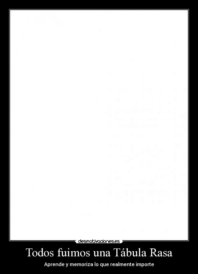Todos fuimos una Tábula Rasa - Aprende y memoriza lo que realmente importe