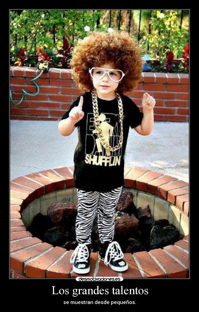 Los grandes talentos - se muestran desde pequeños.