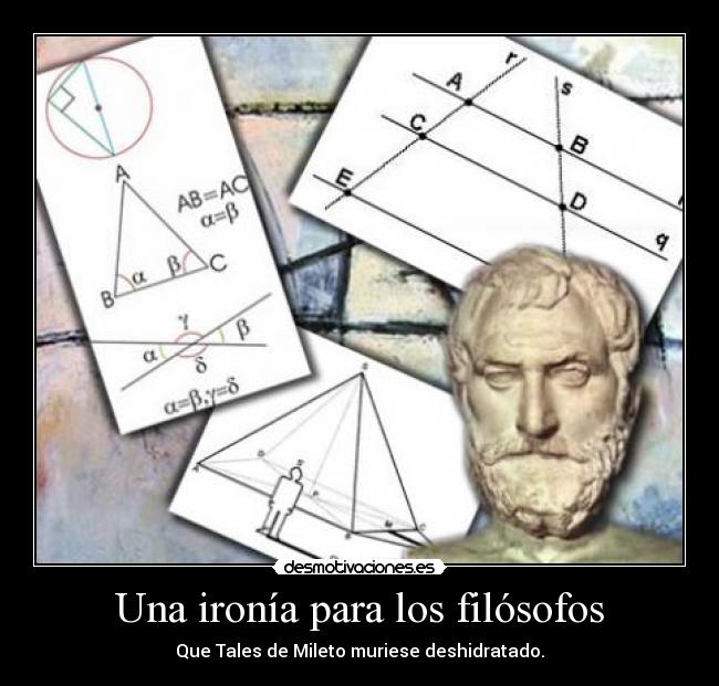 Una ironía para los filósofos - Que Tales de Mileto muriese deshidratado.