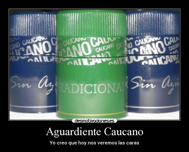 Aguardiente Caucano - Yo creo que hoy nos veremos las caras