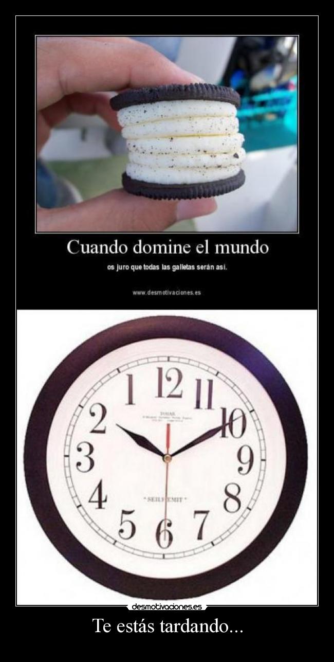 Te estás tardando... -