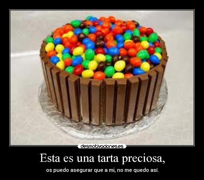 Esta es una tarta preciosa, - 