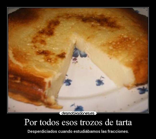 Por todos esos trozos de tarta - 