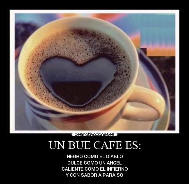 UN BUE CAFE ES: - 