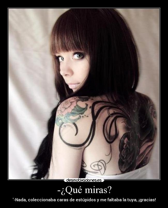 -¿Qué miras? - 