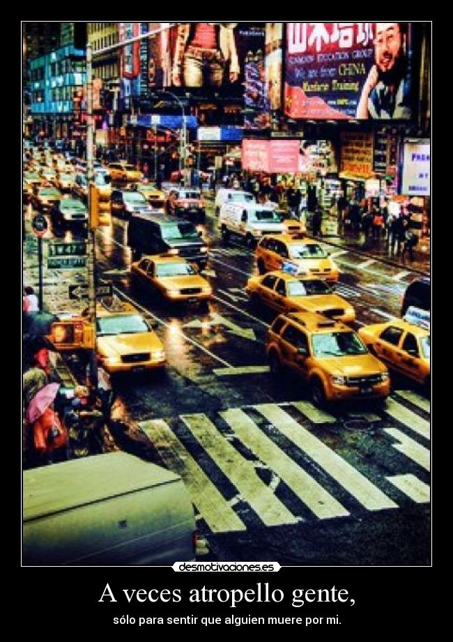 A veces atropello gente, -