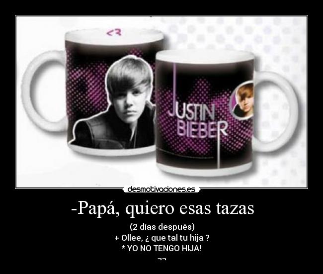 -Papá, quiero esas tazas -