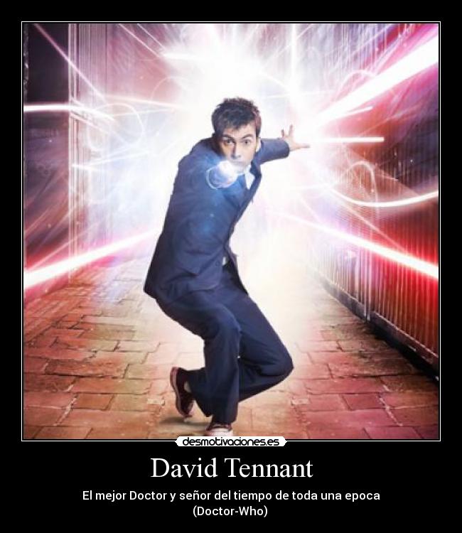 David Tennant - El mejor Doctor y señor del tiempo de toda una epoca
(Doctor-Who) ♥